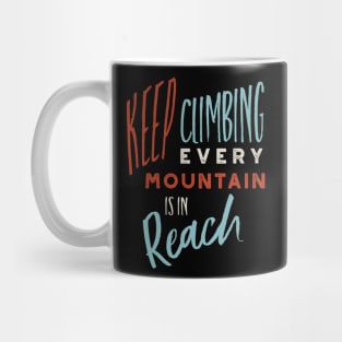 Keep Climbing Every Mountain is In Reach Mug